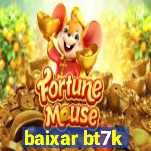 baixar bt7k